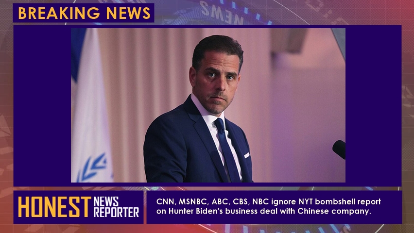 CNN, MSNBC, ABC, CBS, NBC ignore NYT bombshell report on Hunter Biden's business deal with Chinese company