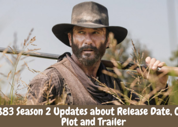 1883 Season 2 Updates about Release Date, Cast, Plot and Trailer