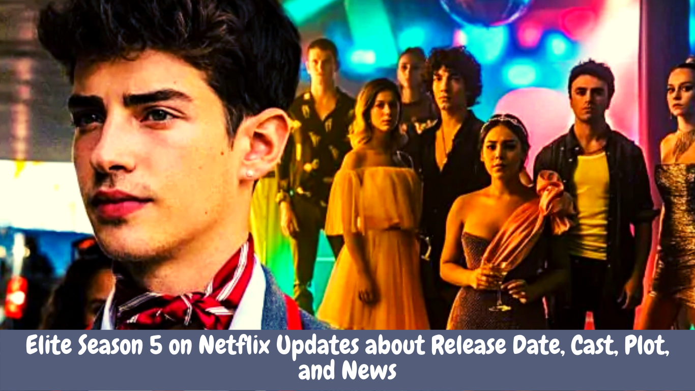 Elite Season 5 on Netflix Updates about Release Date, Cast, Plot, and