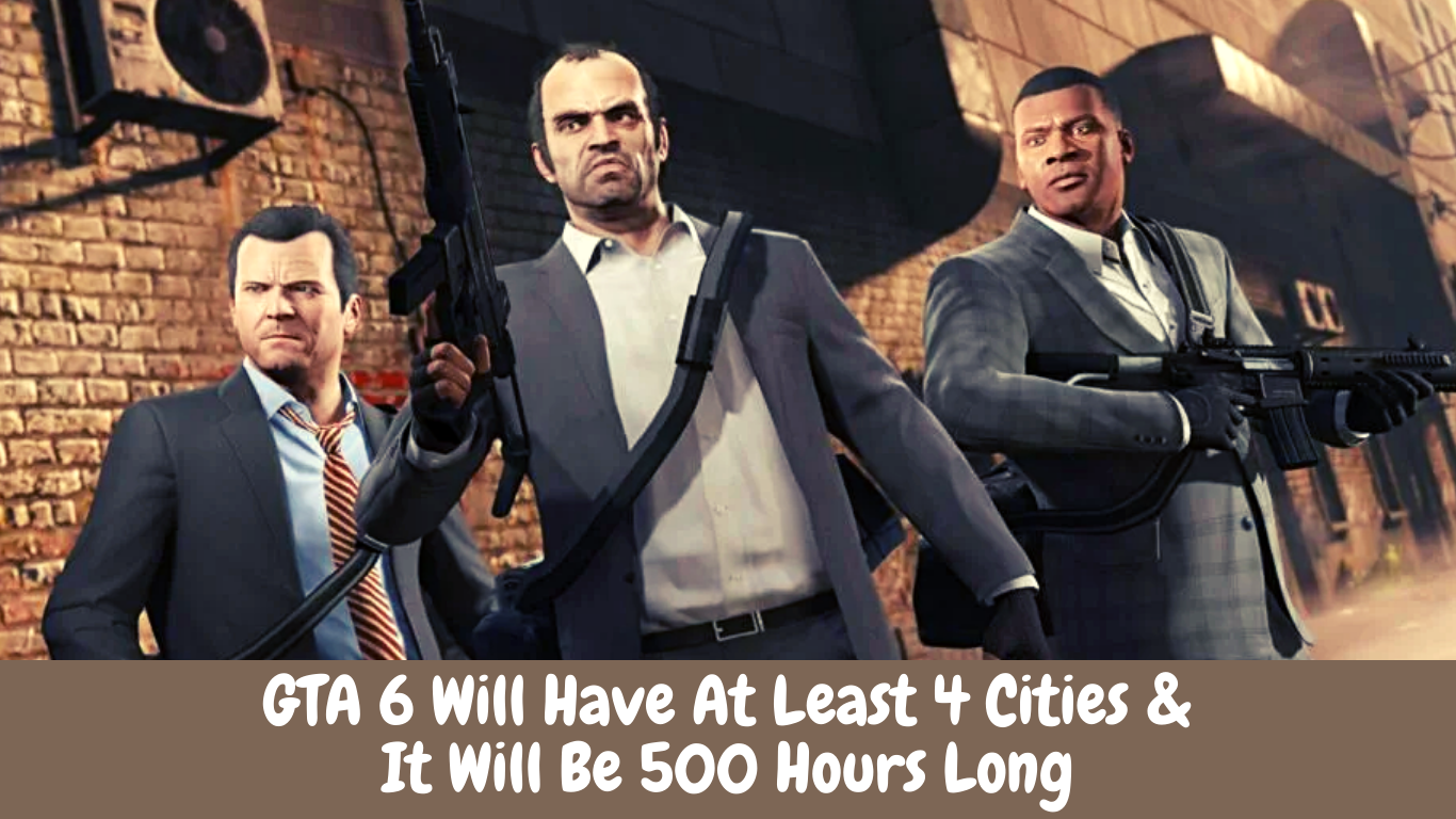 GTA 6 Will Have At Least 4 Cities & It Will Be 500 Hours Long