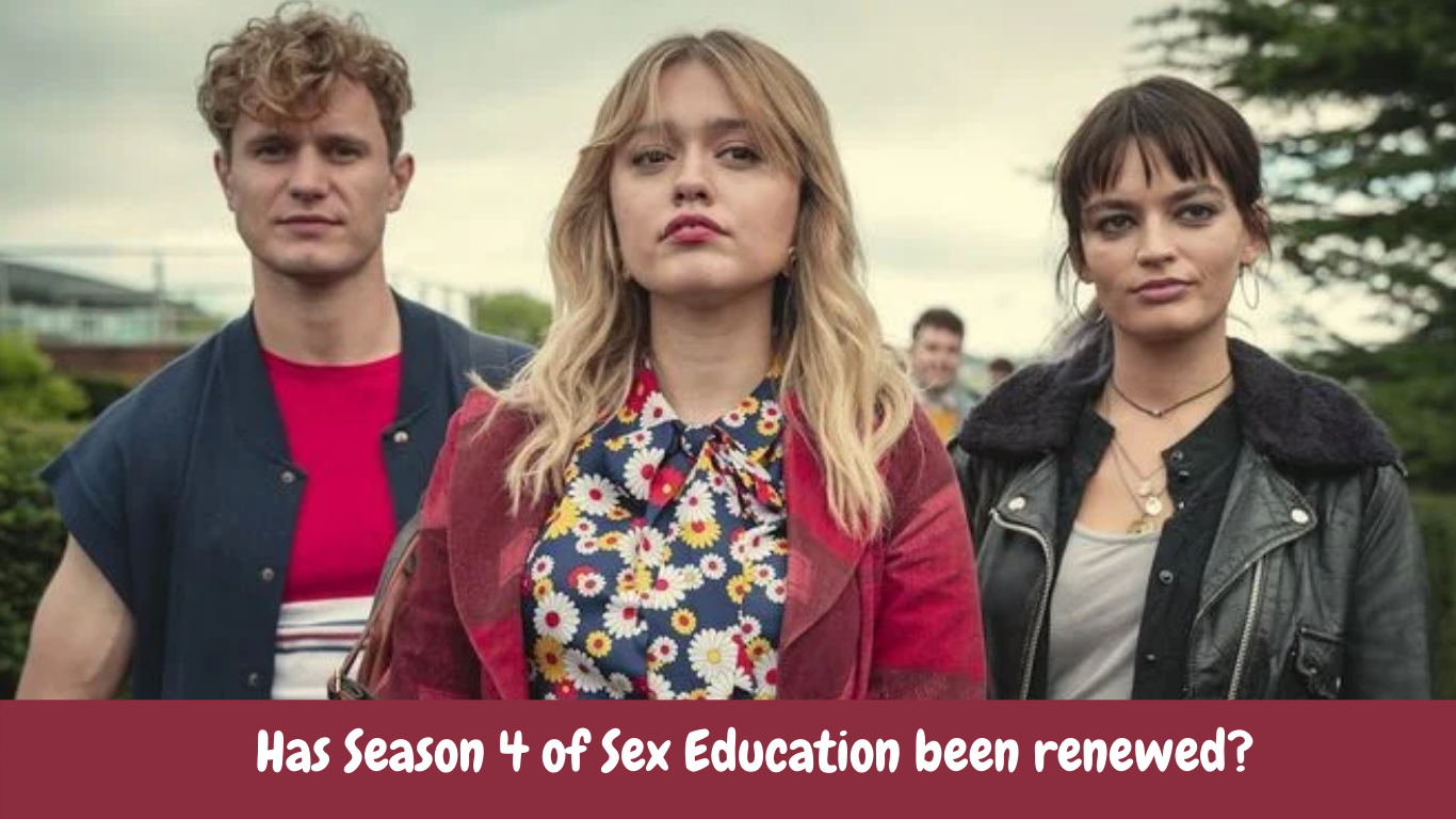 Has Season 4 of Sex Education been renewed?