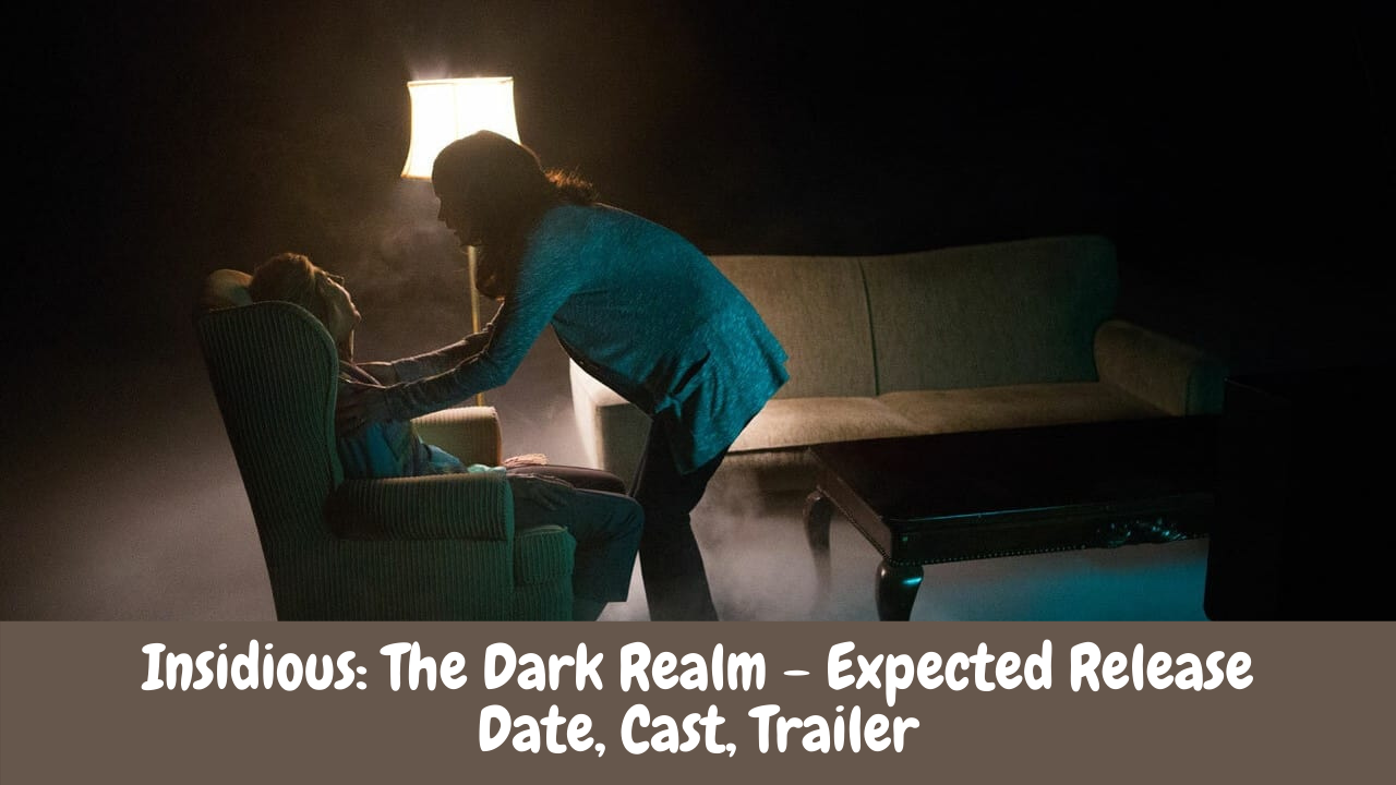 Insidious: The Dark Realm - Expected Release Date, Cast, Trailer