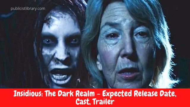 Insidious: The Dark Realm - Expected Release Date, Cast, Trailer