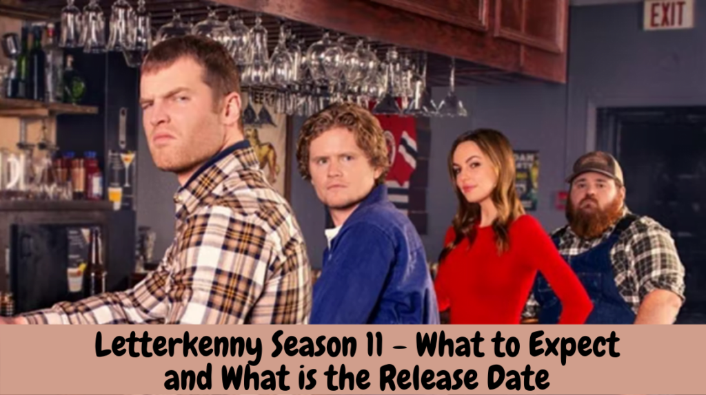 Letterkenny Season 11 - What to Expect and What is the Release Date