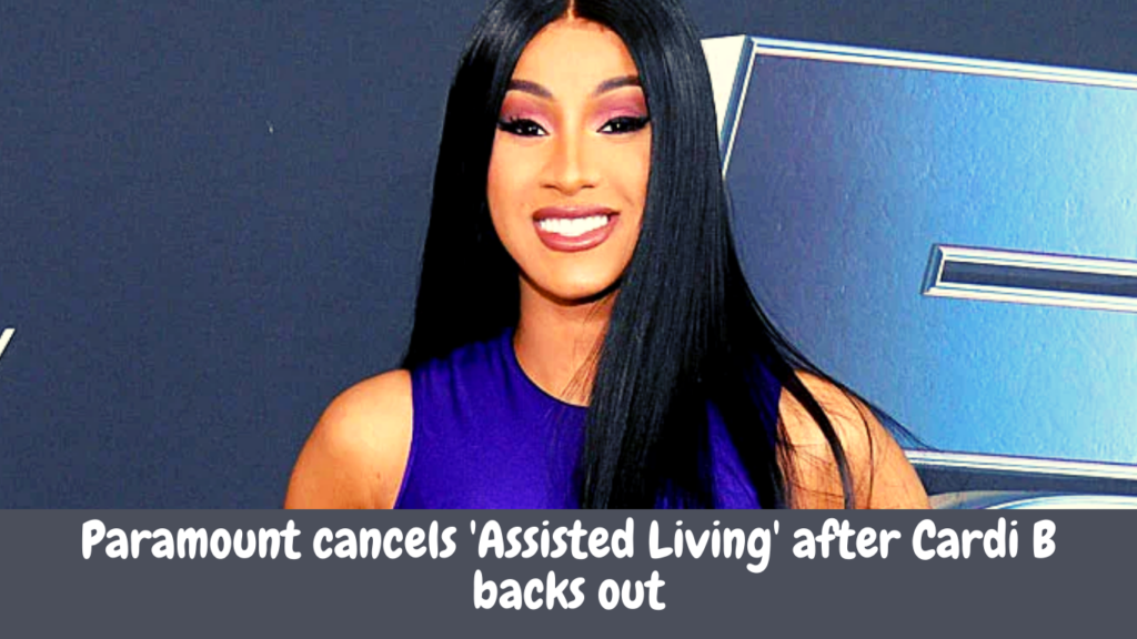Paramount cancels 'Assisted Living' after Cardi B backs out