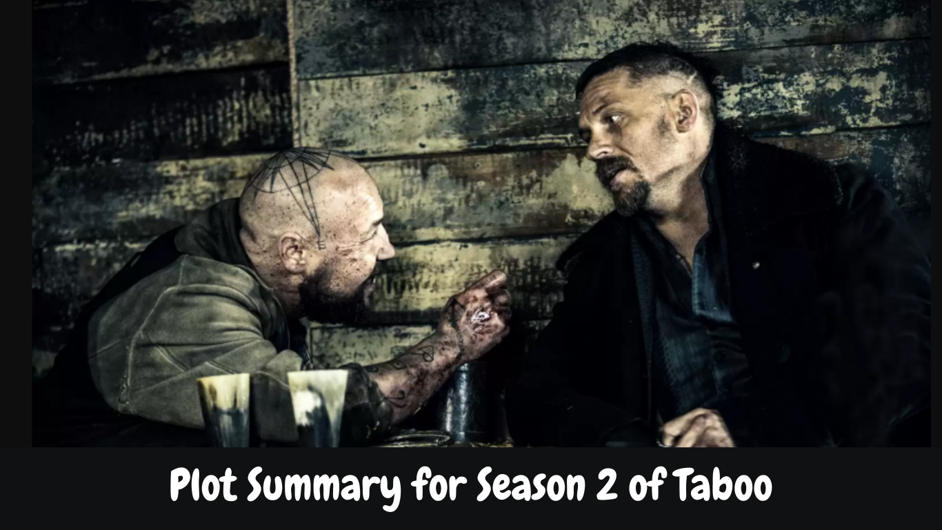 Plot Summary for Season 2 of Taboo