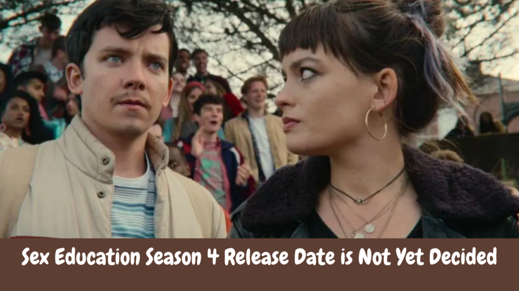 Sex Education Season 4 Release Date is Not Yet Decided