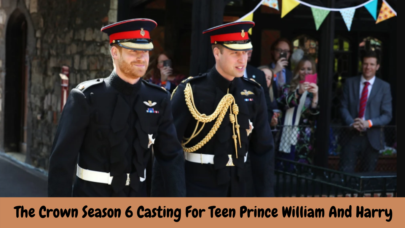 The Crown Season 6 Casting For Teen Prince William And Harry