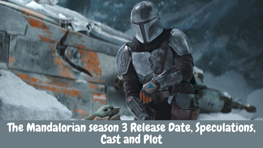 The Mandalorian season 3 Release Date, Speculations, Cast and Plot