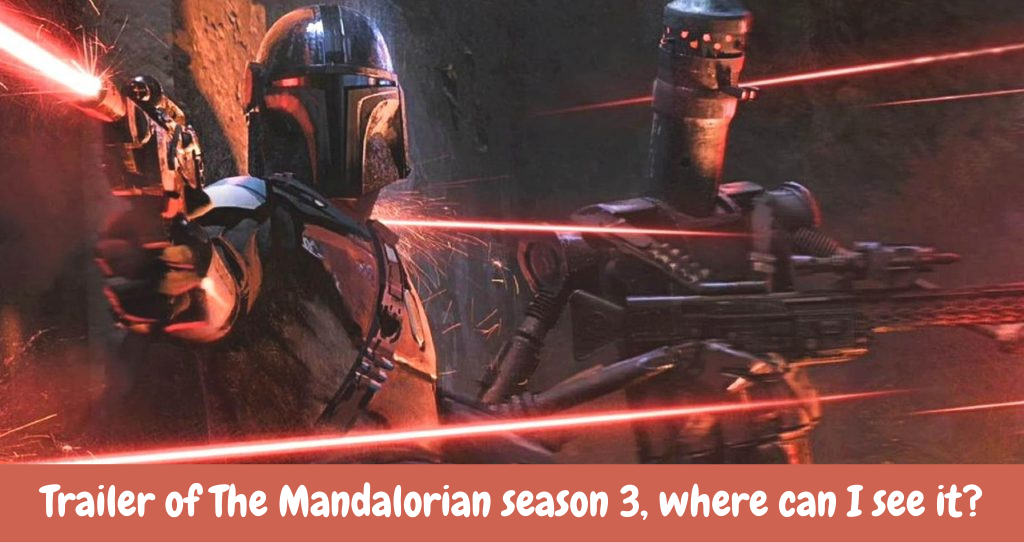 Trailer of The Mandalorian season 3, where can I see it?