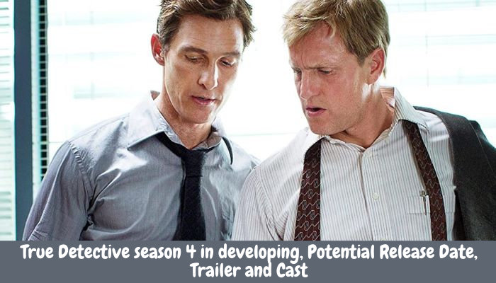True Detective season 4 in developing, Potential Release Date, Trailer and Cast