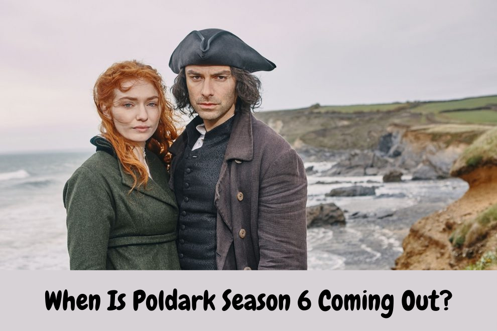 When Is Poldark Season 6 Coming Out?