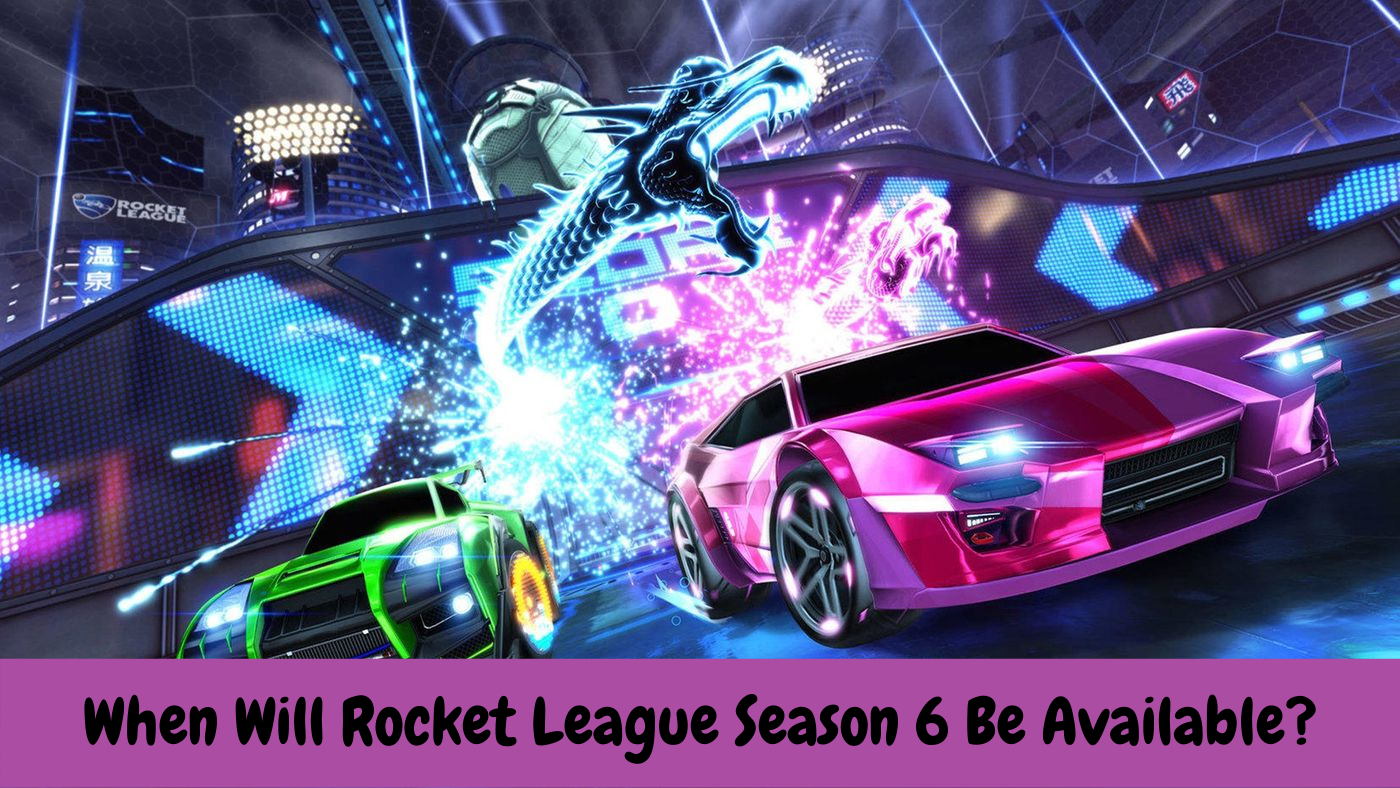 When Will Rocket League Season 6 Be Available?