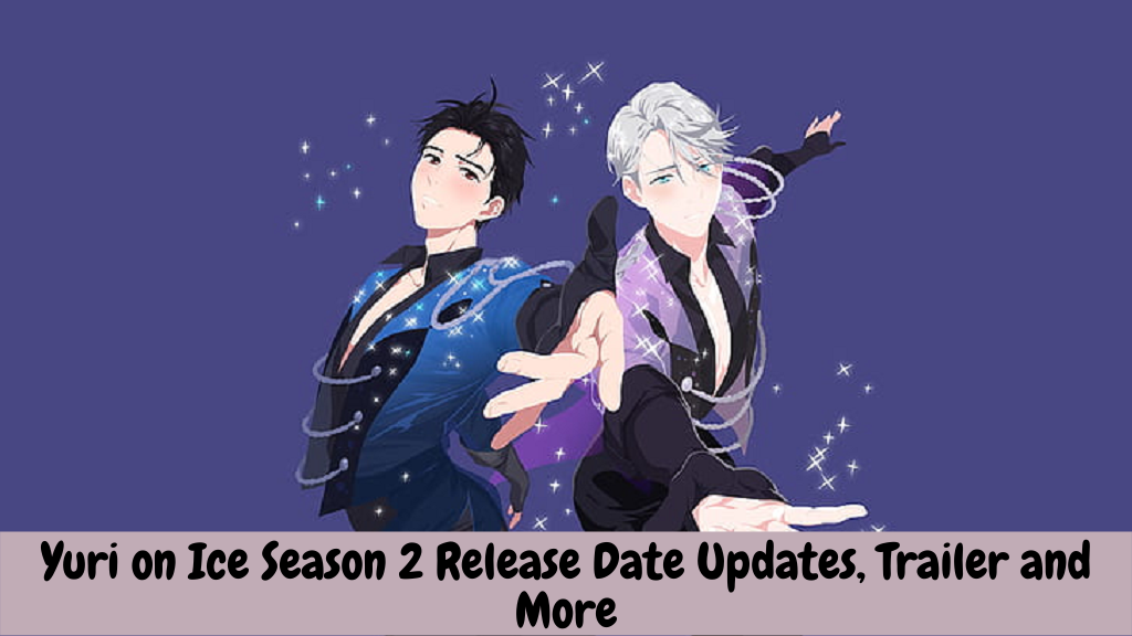 Yuri on Ice Season 2 Release Date Updates, Trailer and More
