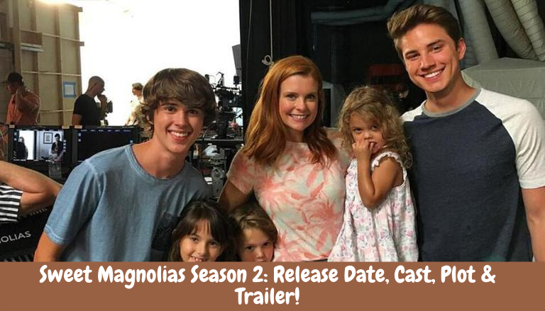 Sweet Magnolias Season 2: Release Date, Cast, Plot & Trailer!