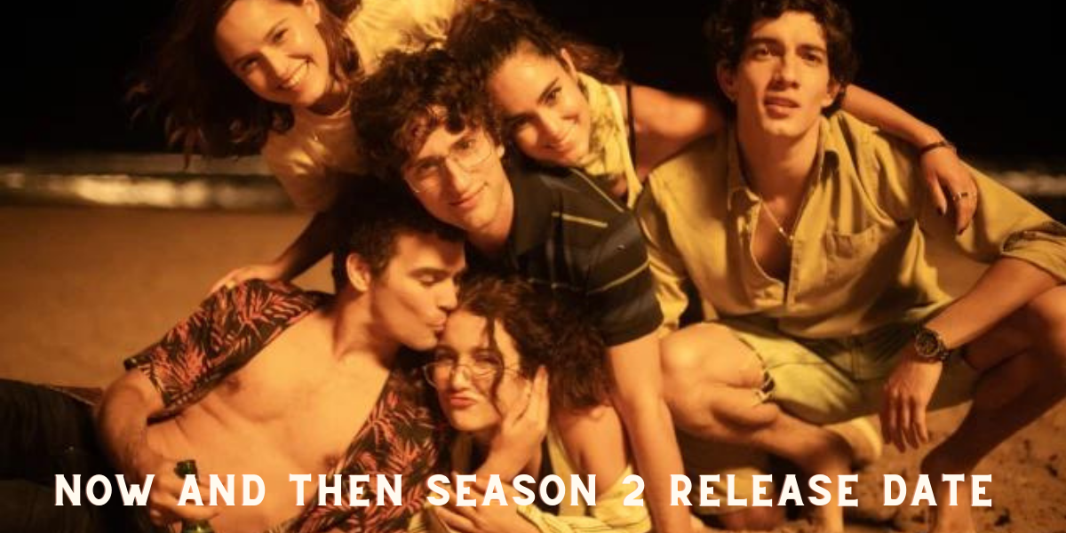 Now and Then Season 2 Release Date 