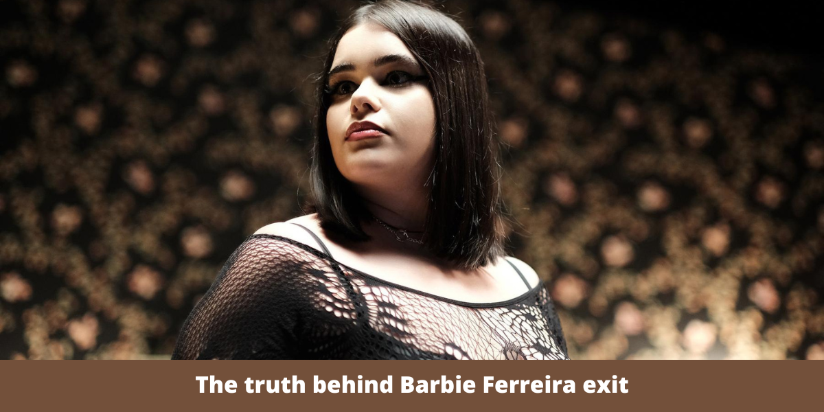 The truth behind Barbie Ferreira exit
