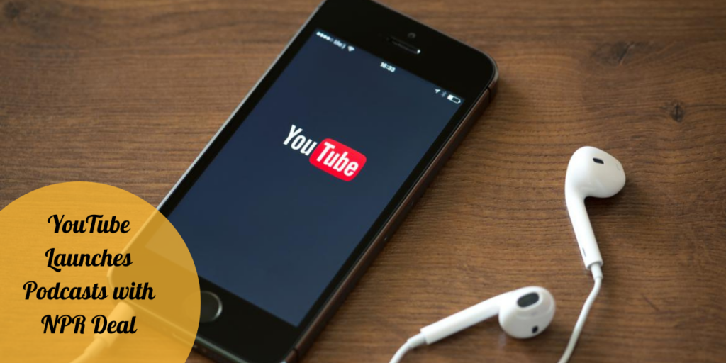YouTube Launches Podcasts with NPR Deal