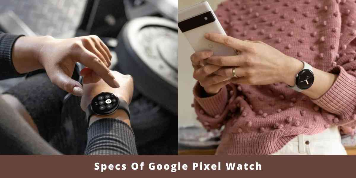 Specs Of Google Pixel Watch