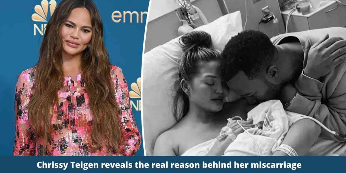 Chrissy Teigen reveals the real reason behind her miscarriage