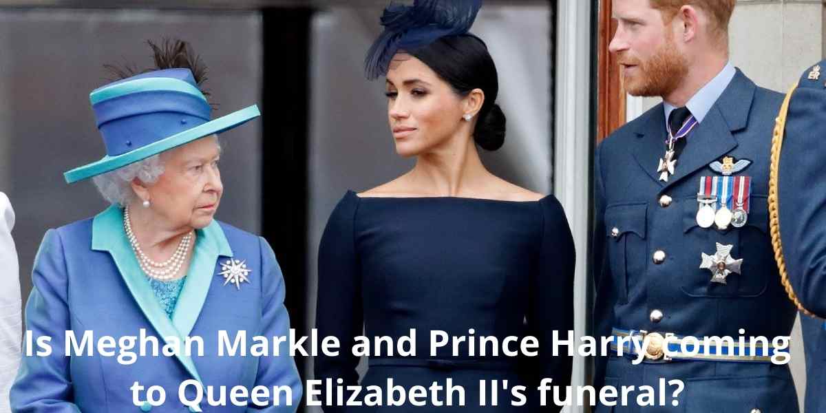 Is Meghan Markle and Prince Harry coming to Queen Elizabeth II's funeral?