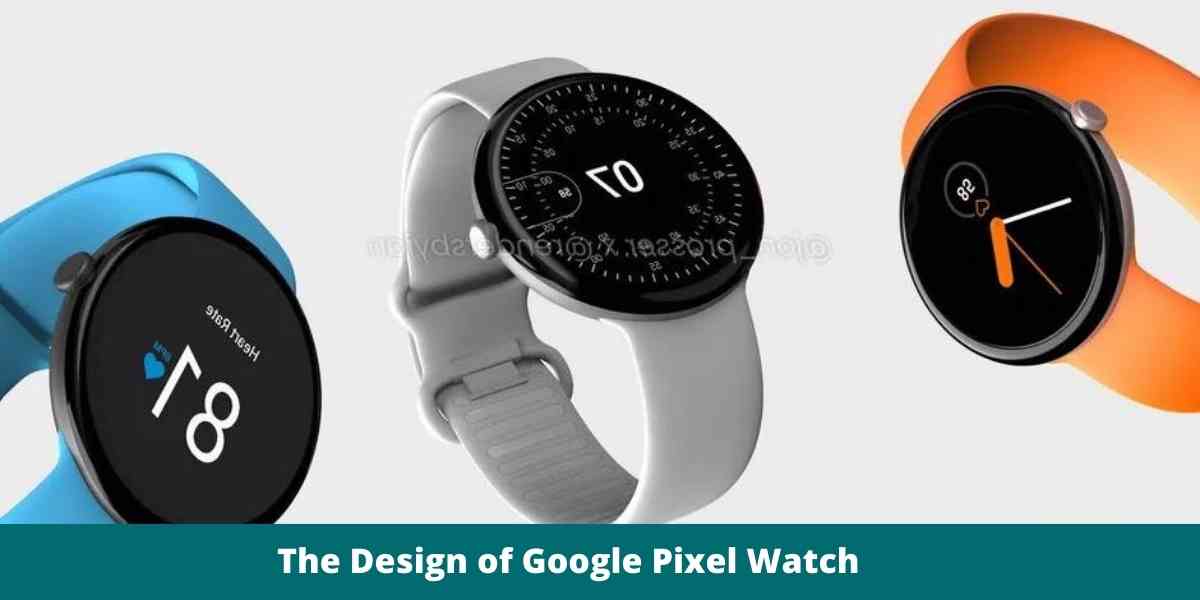 The Design of the Google Pixel Watch 