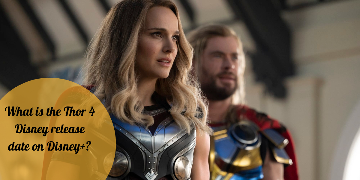What is the Thor 4 Disney release date on Disney+?