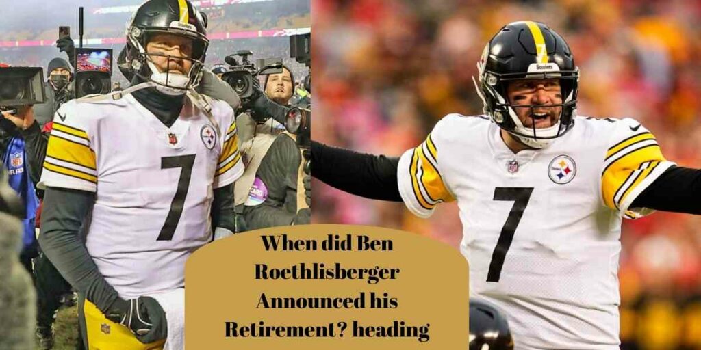 When did Ben Roethlisberger Announced his Retirement?