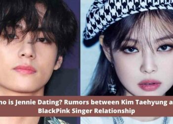 Who is Jennie Dating Rumors between Kim Taehyung and BlackPink Singer Relationship