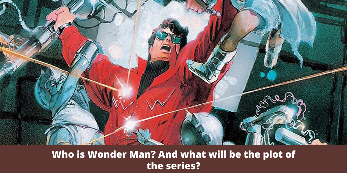 Who is Wonder Man? And what will be the plot of the series?