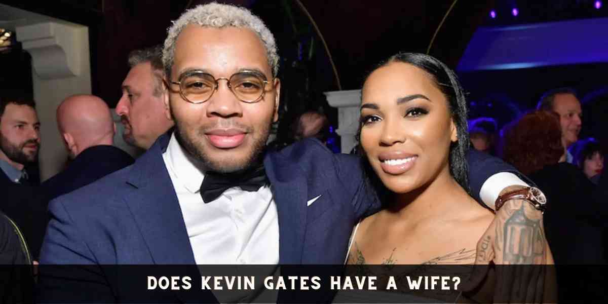 Does Kevin Gates Have A Wife?