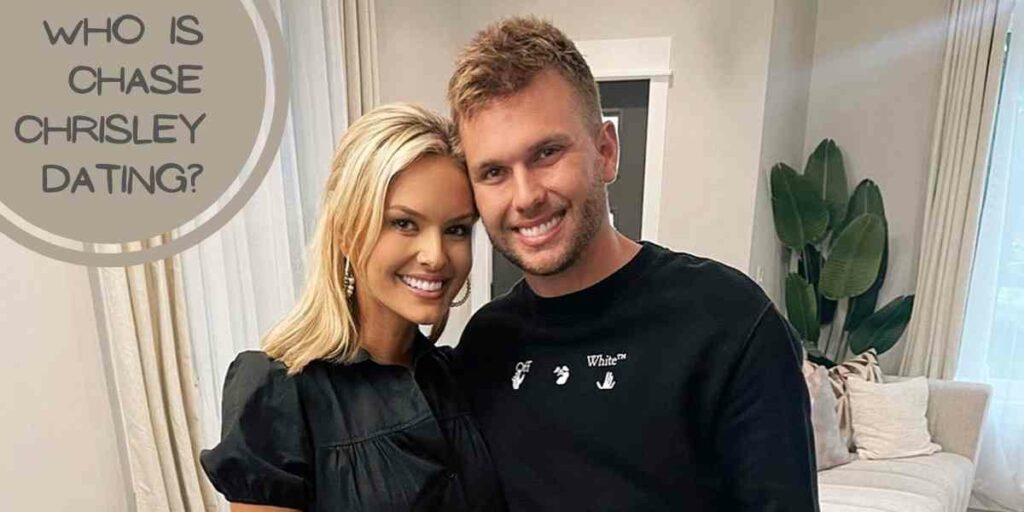 Who is Chase Chrisley dating?