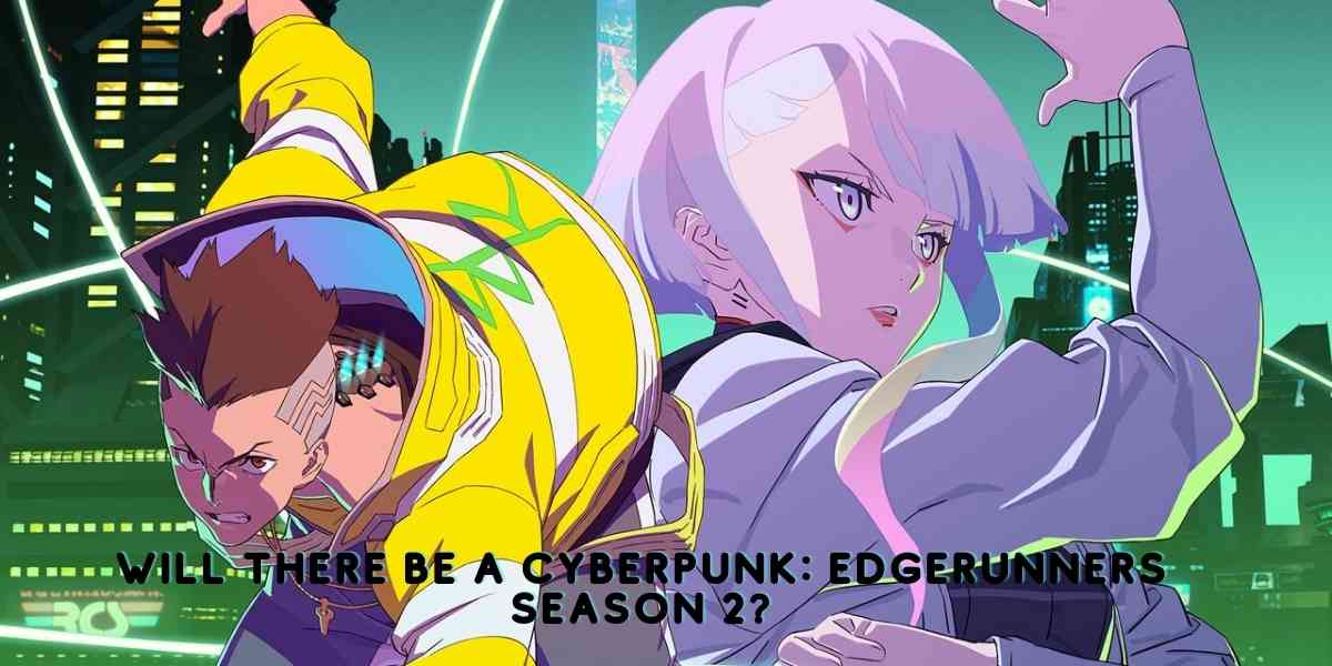 Will There Be a Cyberpunk: Edgerunners Season 2?