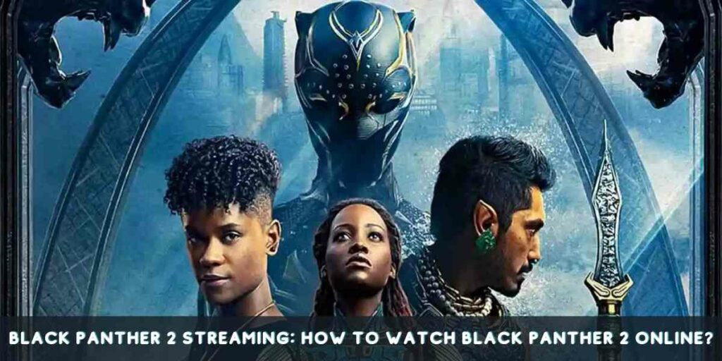 Black Panther 2 Streaming: How to Watch Black Panther 2 Online?