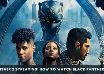 Black Panther 2 Streaming: How to Watch Black Panther 2 Online?