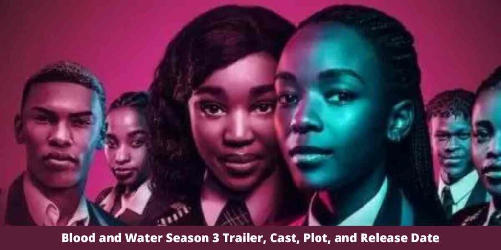 Blood and Water Season 3 Trailer, Cast, Plot, and Release Date