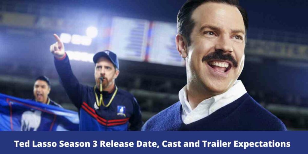 Ted Lasso Season 3 Release Date, Cast and Trailer Expectations