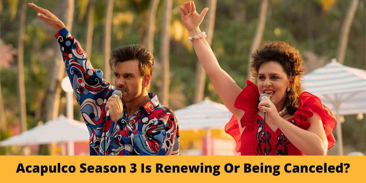 Acapulco Season 3 Is Renewing Or Being Canceled?
