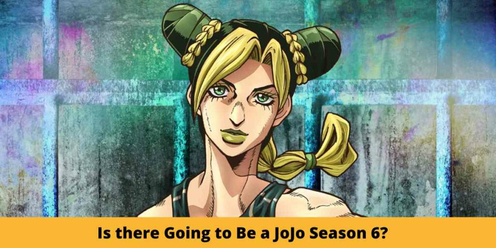 Is there Going to Be a JoJo Season 6?