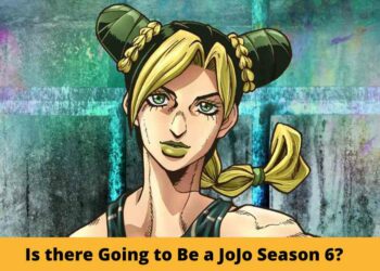 Is there Going to Be a JoJo Season 6?