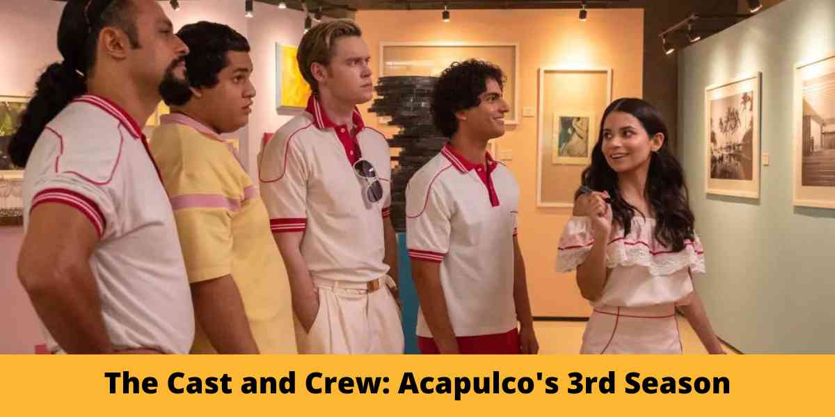 The Cast and Crew: Acapulco's 3rd Season