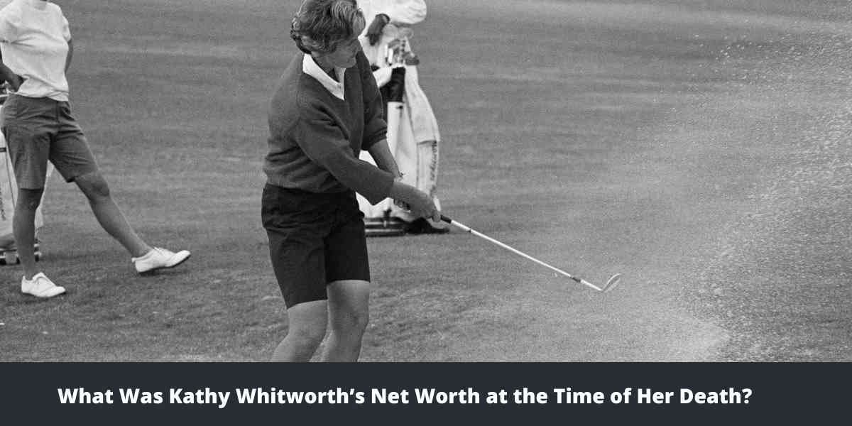 What Was Kathy Whitworth Net Worth at the Time of Her Death